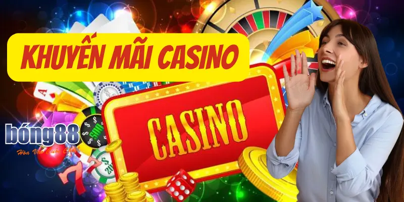 Giới Thiệu Khuyến Mãi Casino Siêu Ưu Đãi Chỉ Có Ở Bong88